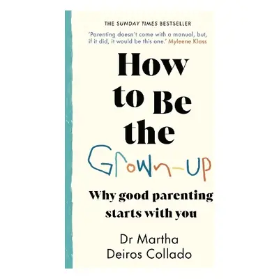 How to Be The Grown-Up - Collado, Dr Martha Deiros