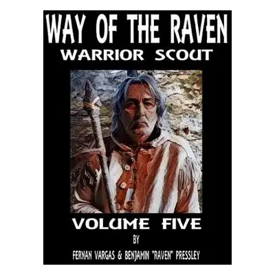 Way of the Raven Warrior Scout Volume 5 - Vargas, Fernan a Pressley, Benjamin