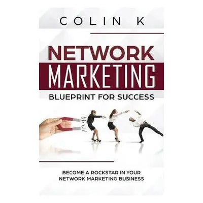 Network Marketing Blueprint for Success - K, Colin