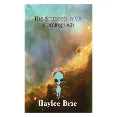 Starseed In Me (Coming Out) - Brie, Haylee