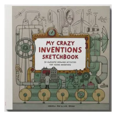 My Crazy Inventions Sketchbook - Rae, Andrew a Regan, Lisa