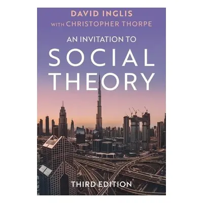 Invitation to Social Theory - Inglis, David (University of Helsinki)