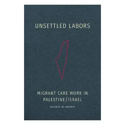 Unsettled Labors - Brown, Rachel H.