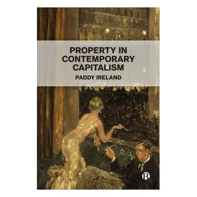 Property in Contemporary Capitalism - Ireland, Paddy (University of Bristol)