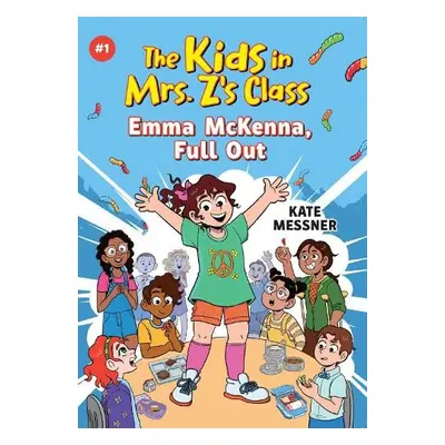 Emma McKenna, Full Out (The Kids in Mrs. Z's Class #1) - Messner, Kate