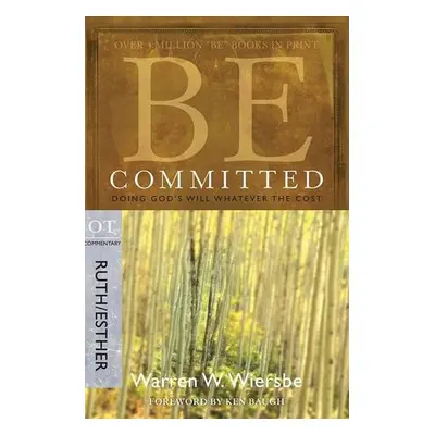 Be Committed - Ruth a Esther - Wiersbe, Warren W.