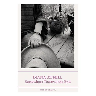 Somewhere Towards The End - Athill, Diana (Y)