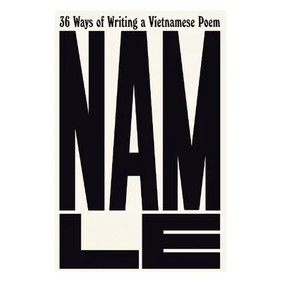 36 Ways of Writing a Vietnamese Poem - Le, Nam