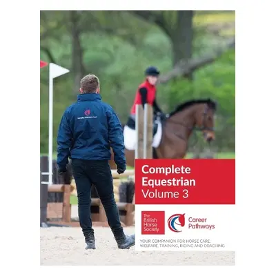 BHS Complete Equestrian: Volume 3 - The British Horse Society