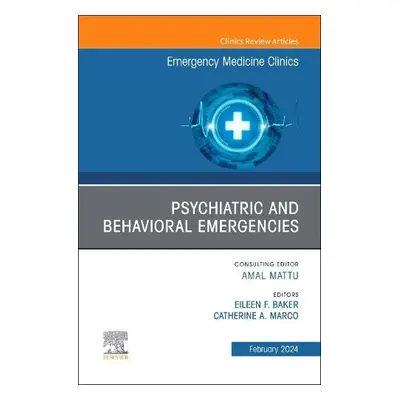 Psychiatric and Behavioral Emergencies, An Issue of Emergency Medicine Clinics of North America