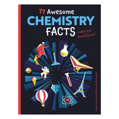 77 Awesome Chemistry Facts Every Kid Should Know! - Rooney, Anne