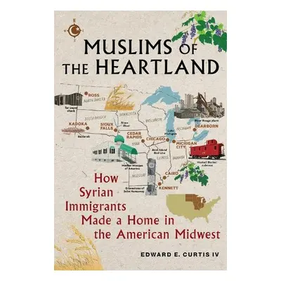 Muslims of the Heartland - Curtis IV, Edward E.