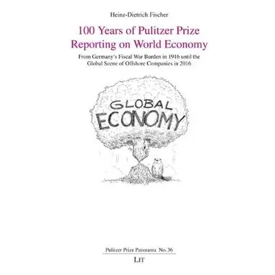 100 Years of Pulitzer Prize Reporting on World Economy - Fischer, Heinz-Dietrich