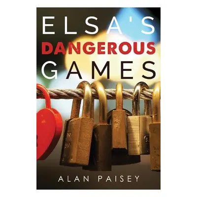 Elsa's Dangerous Games - Paisey, Alan