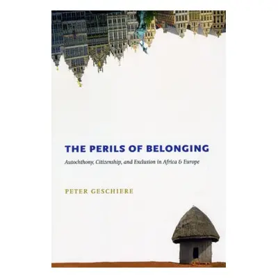 Perils of Belonging - Geschiere, Peter