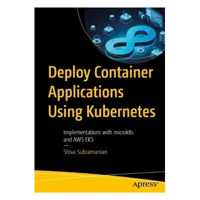 Deploy Container Applications Using Kubernetes - Subramanian, Shiva