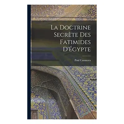 doctrine secrete des Fatimides d'Egypte - Casanova, Paul