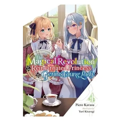 Magical Revolution of the Reincarnated Princess and the Genius Young Lady, Vol. 4 (novel) - Kara