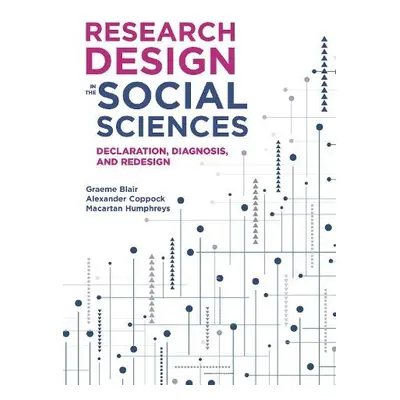 Research Design in the Social Sciences - Blair, Graeme a Coppock, Alexander a Humphreys, Macarta