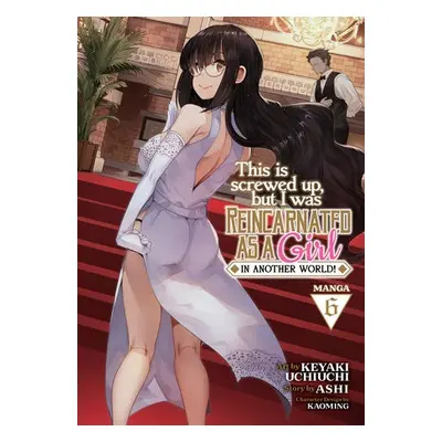 This Is Screwed Up, but I Was Reincarnated as a GIRL in Another World! (Manga) Vol. 6 - Ashi