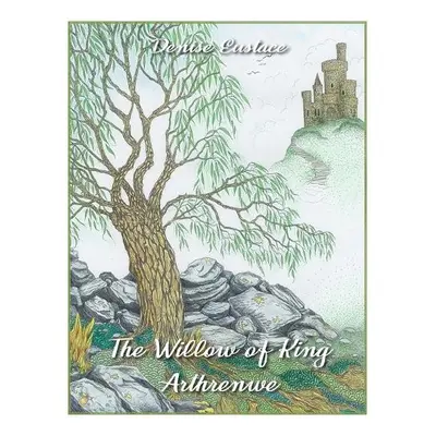 Willow of King Arthrenwe - Eustace, Denise