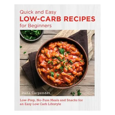 Quick and Easy Low Carb Recipes for Beginners - Carpender, Dana