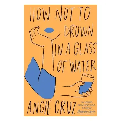 How Not to Drown in a Glass of Water - Cruz, Angie