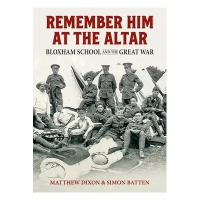 Remember Him at the Altar - Dixon, Matthew a Batten, Simon