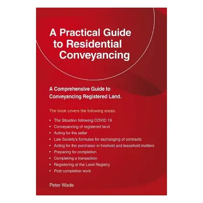 Practical Guide to Residential Conveyancing - Wade, Peter