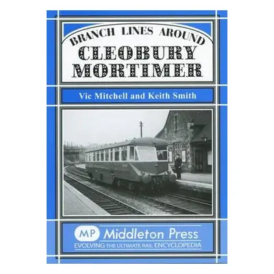 Branch Lines Around Cleobury Mortimer - Mitchell, Vic a Smith, Keith