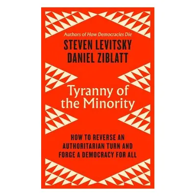 Tyranny of the Minority - Levitsky, Steven a Ziblatt, Daniel