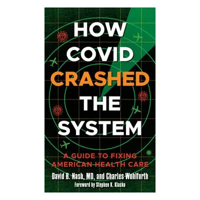 How Covid Crashed the System - Nash, David B. a Wohlforth, Charles