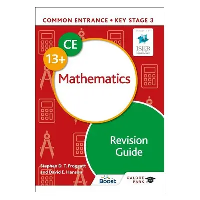 Common Entrance 13+ Mathematics Revision Guide - Froggatt, Stephen a Hanson, David E