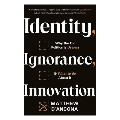 Identity, Ignorance, Innovation - d'Ancona, Matthew