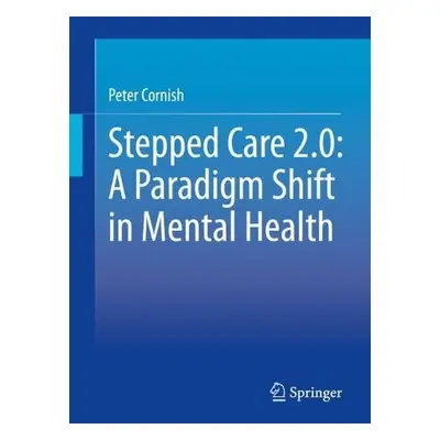 Stepped Care 2.0: A Paradigm Shift in Mental Health - Cornish, Peter