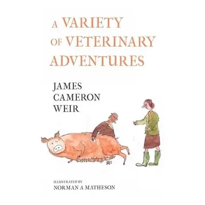 Variety of Veterinary Adventures - Weir, James Cameron