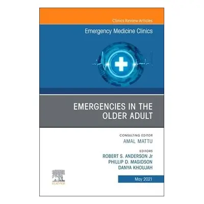 Emergencies in the Older Adult, An Issue of Emergency Medicine Clinics of North America