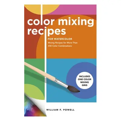 Color Mixing Recipes for Watercolor - Powell, William F.