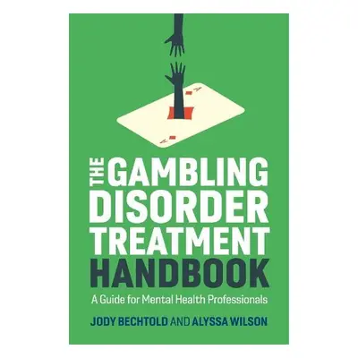 Gambling Disorder Treatment Handbook - Bechtold, Jody a Wilson, Alyssa