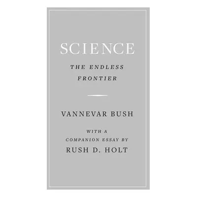 Science, the Endless Frontier - Bush, Vannevar