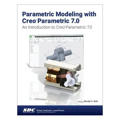 Parametric Modeling with Creo Parametric 7.0 - Shih, Randy H.