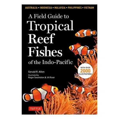 Field Guide To Tropical Reef Fishes Of The Indo Pacific - Allen, G.