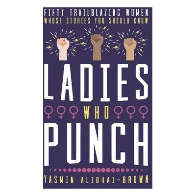 Ladies Who Punch - Alibhai-Brown, Yasmin