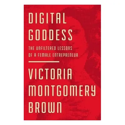 Digital Goddess - Montgomery Brown, Victoria R.