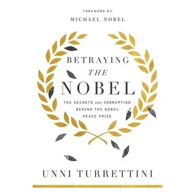 Betraying the Nobel - Turrettini, Unni