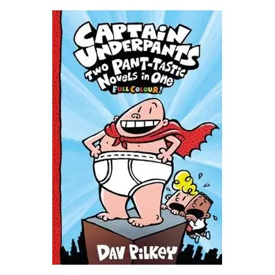 Captain Underpants: Two Pant-tastic Novels in One (Full Colour!) - Pilkey, Dav