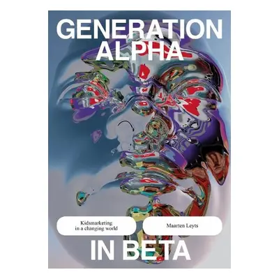 Generation Alpha in Beta - Leyts, Maarten