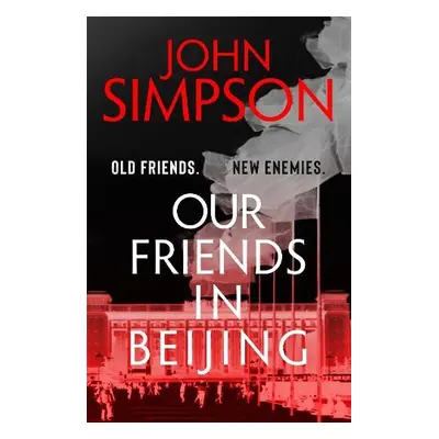 Our Friends in Beijing - Simpson, John