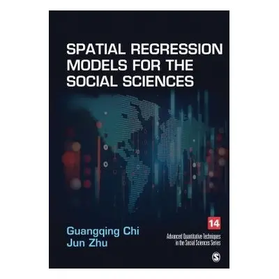 Spatial Regression Models for the Social Sciences - Chi, Guangqing a Zhu, Jun