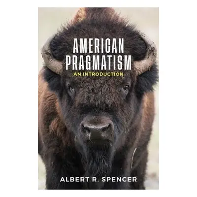 American Pragmatism - Spencer, Albert R.